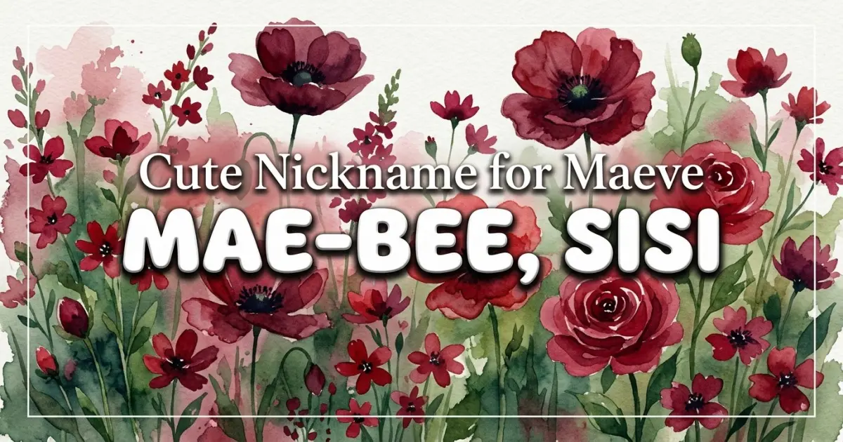 Cute nickname for Maeve: Mae-bee, Sisi