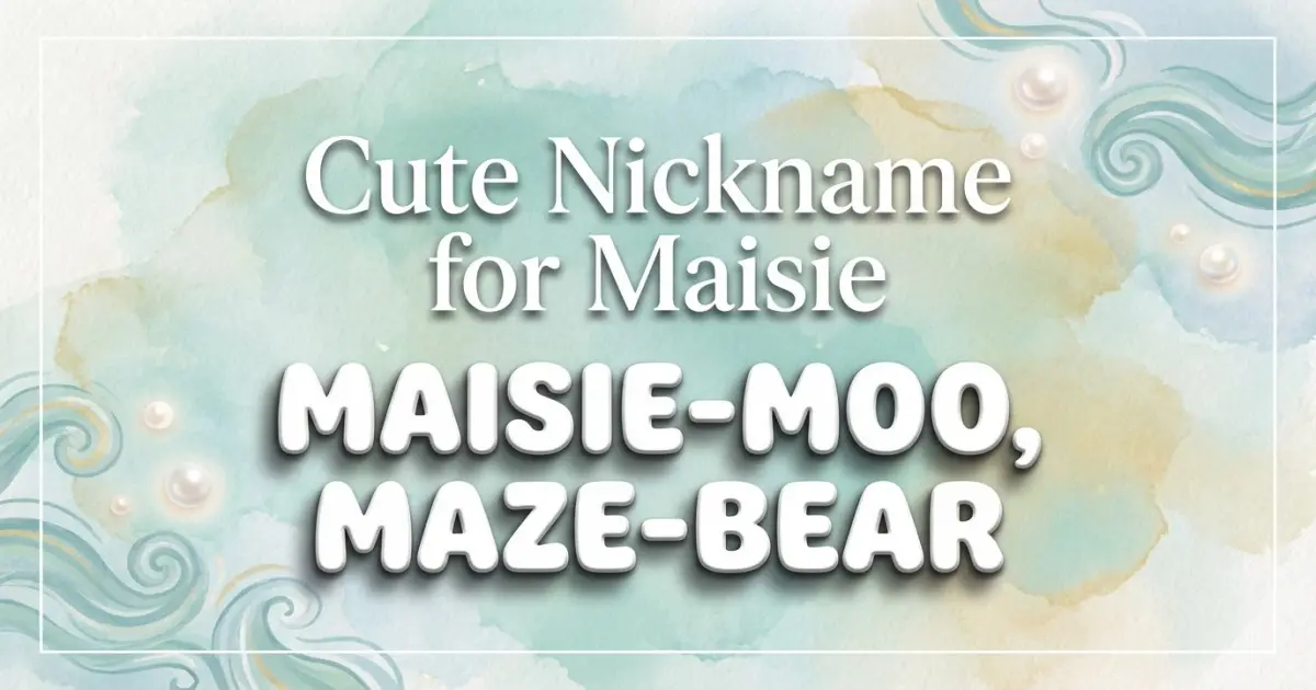 Cute Nickname For Maisie Idea