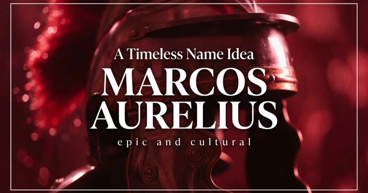Middle name idea: Marcos Aurelius - epic and cultural