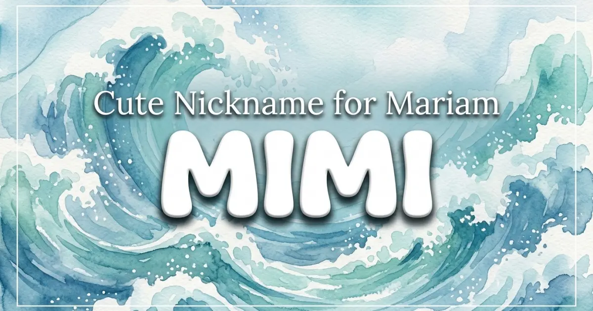 Cute nickname for Mariam: Mimi