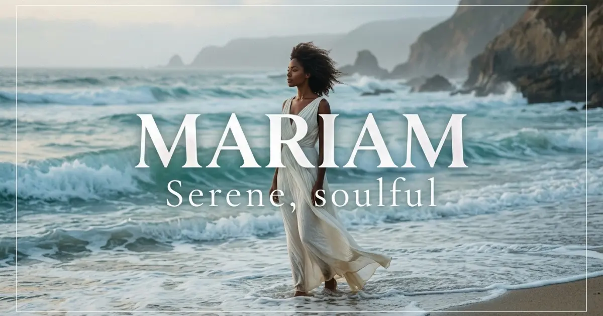 Mariam name vibe: Serene, soulful