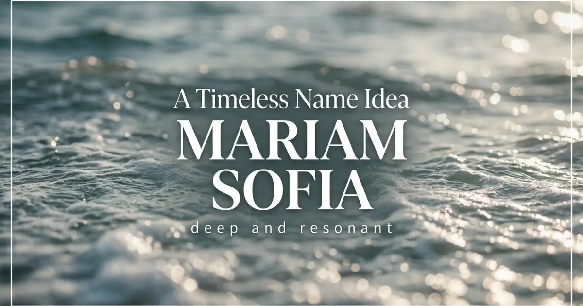 Middle name idea: Mariam Sofia - deep and resonant