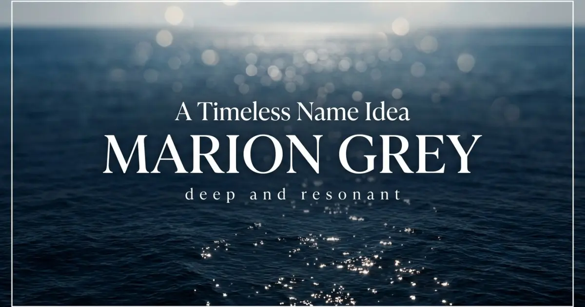 Middle name idea: Marion Grey - deep and resonant