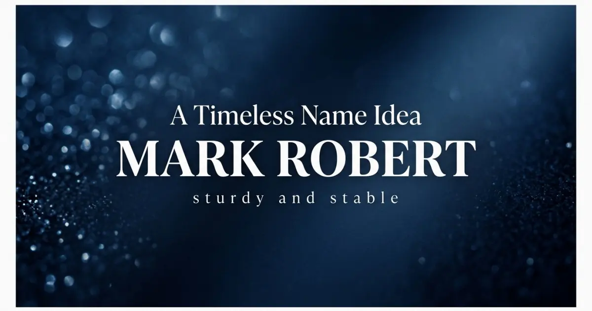 Middle name idea: Mark Robert - sturdy and stable
