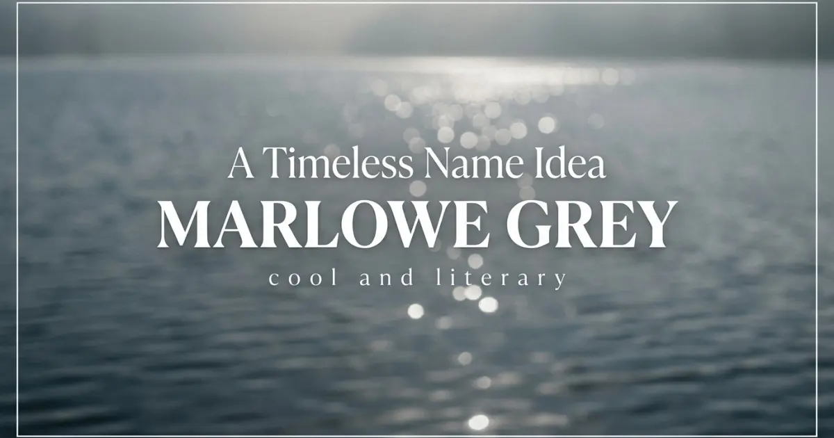 Middle name idea: Marlowe Grey - cool and literary