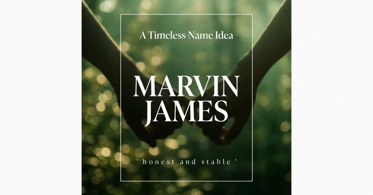 Middle name idea: Marvin James - honest and stable