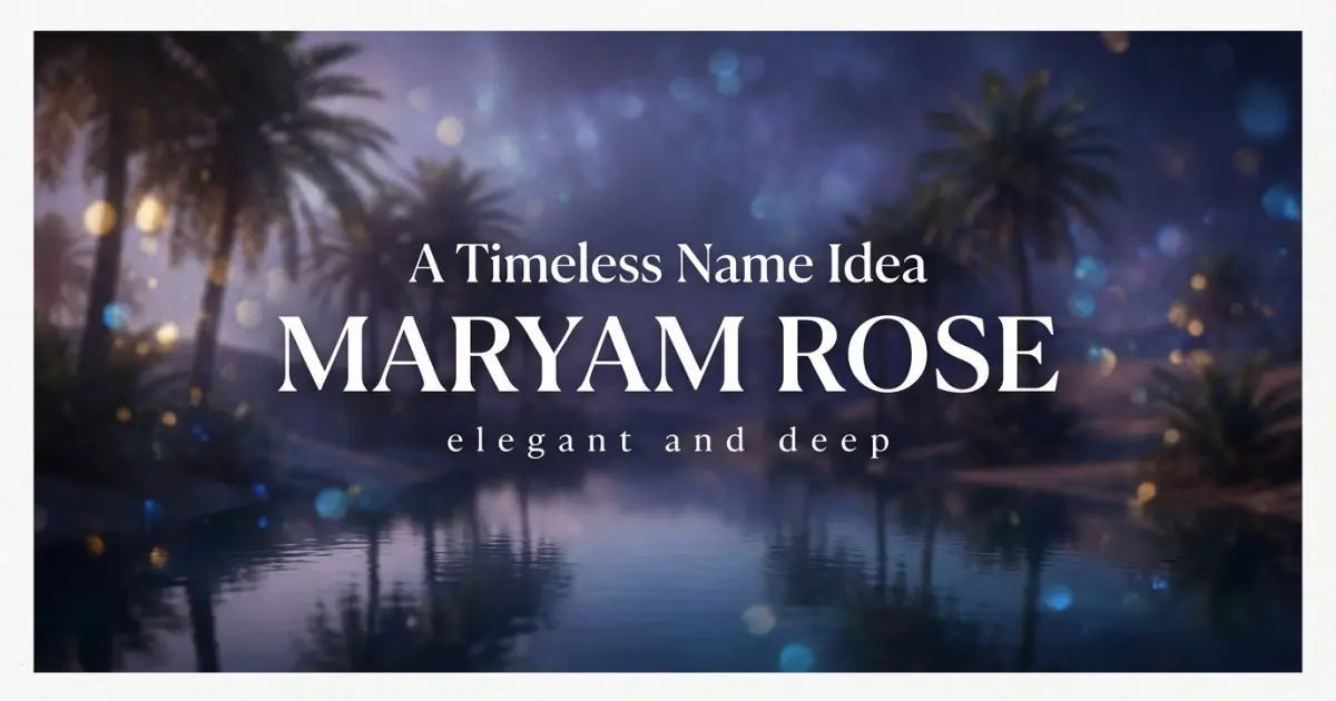 Middle name idea: Maryam Rose - elegant and deep
