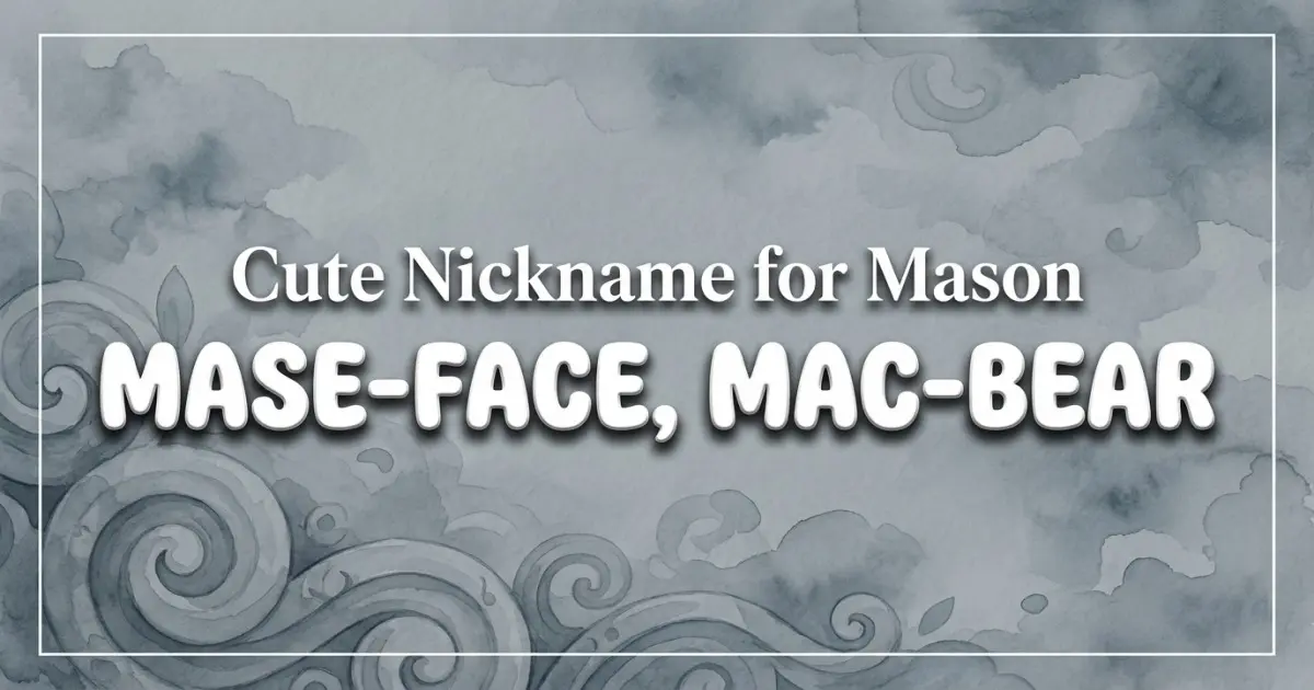 Cute Nickname For Mason Idea