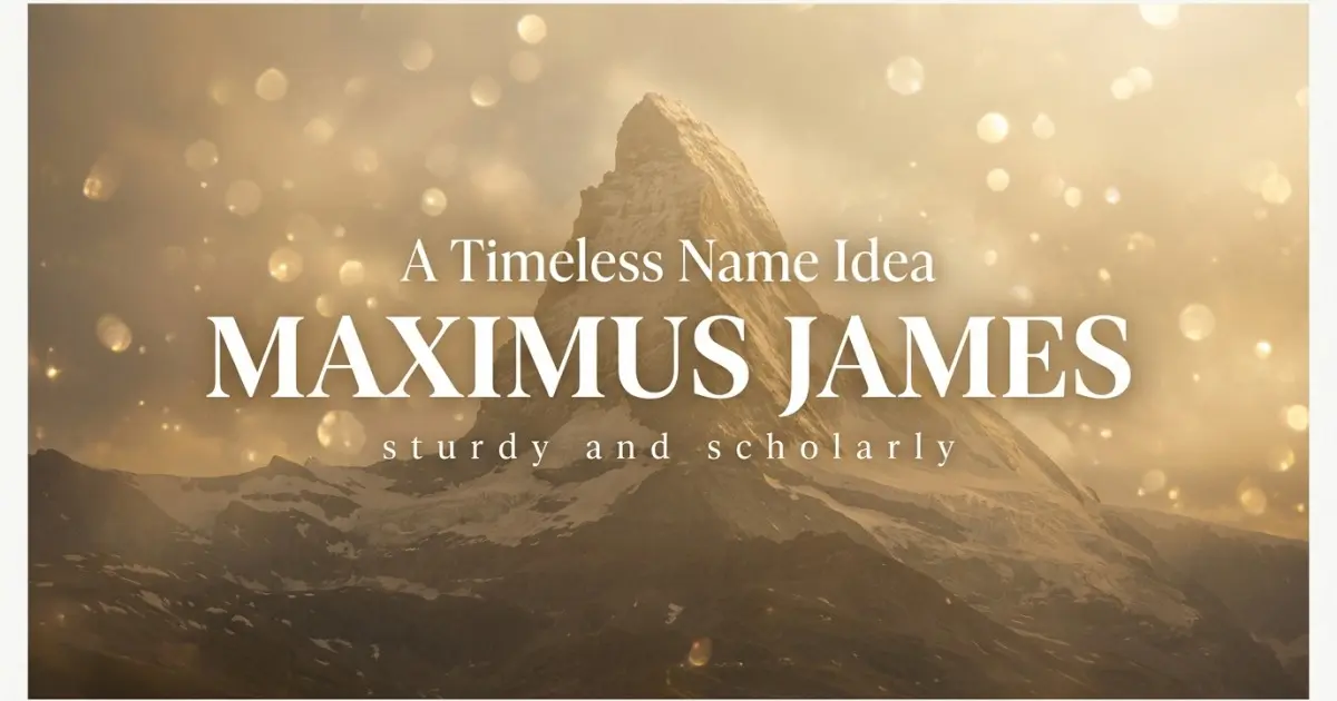 Middle name idea: Maximus James - sturdy and scholarly