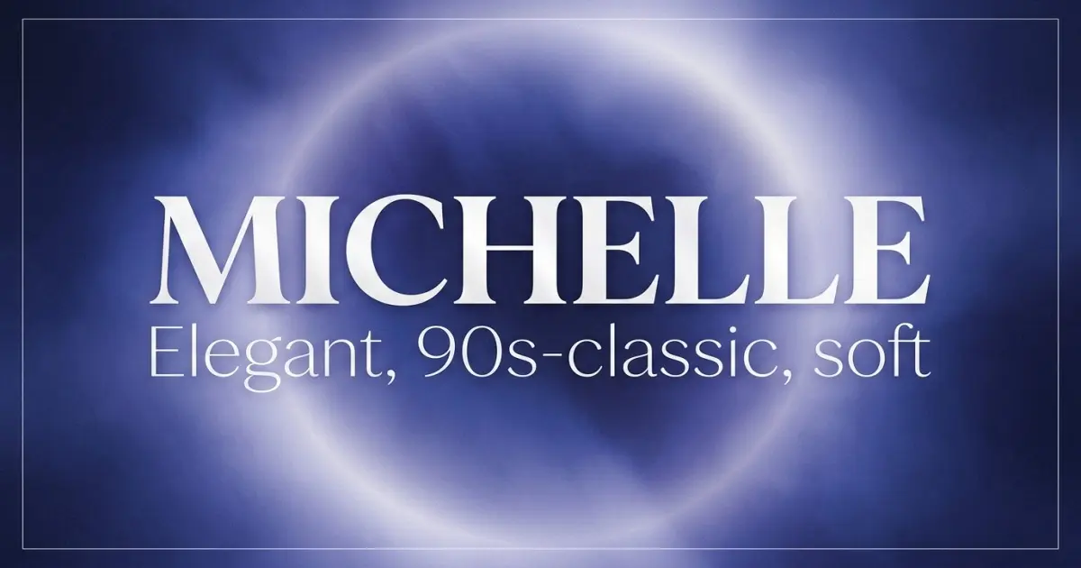 Michelle name vibe: Elegant, 90s-classic, soft