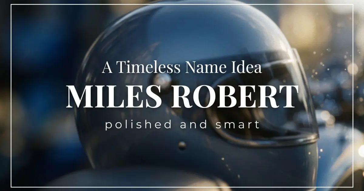 Middle name idea: Miles Robert - polished and smart