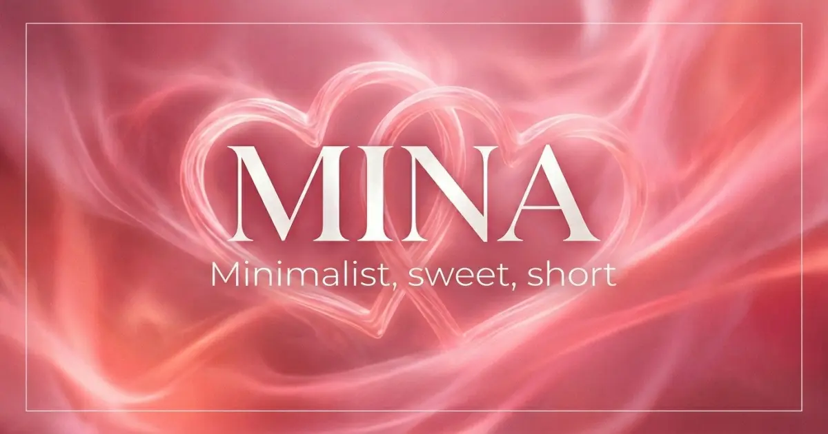 Mina name vibe: Minimalist, sweet, short
