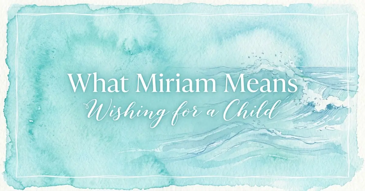 Miriam name meaning Wishing for a Child