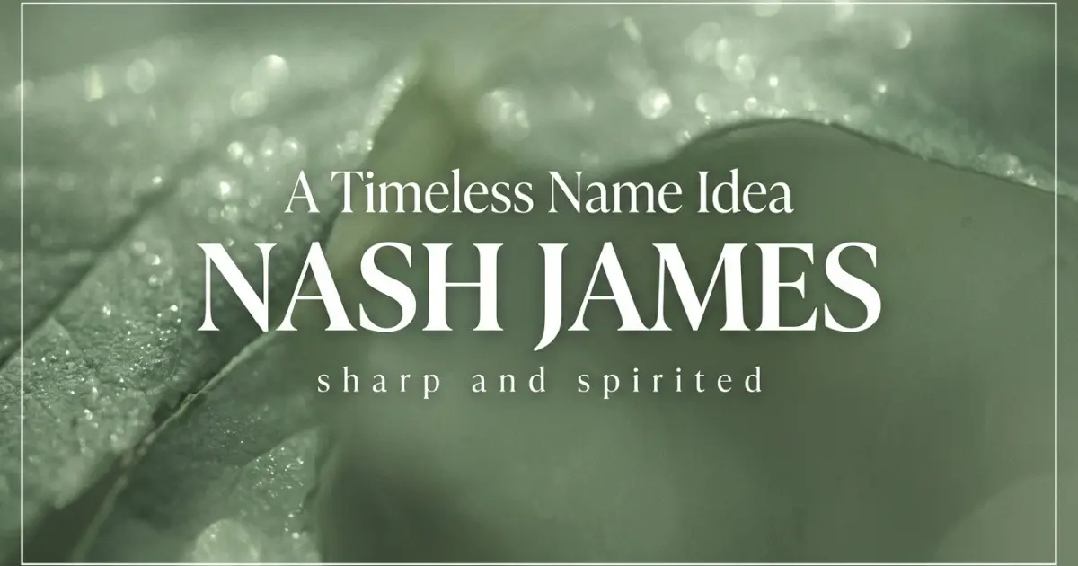 Middle name idea: Nash James - sharp and spirited