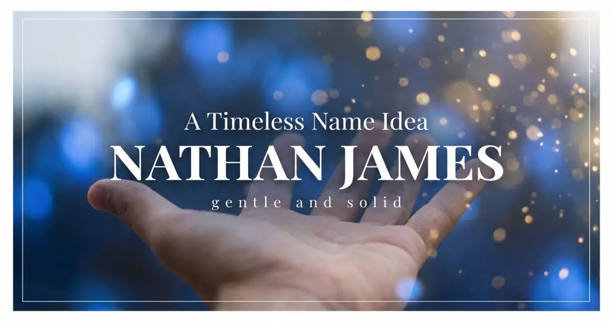Middle name idea: Nathan James - gentle and solid