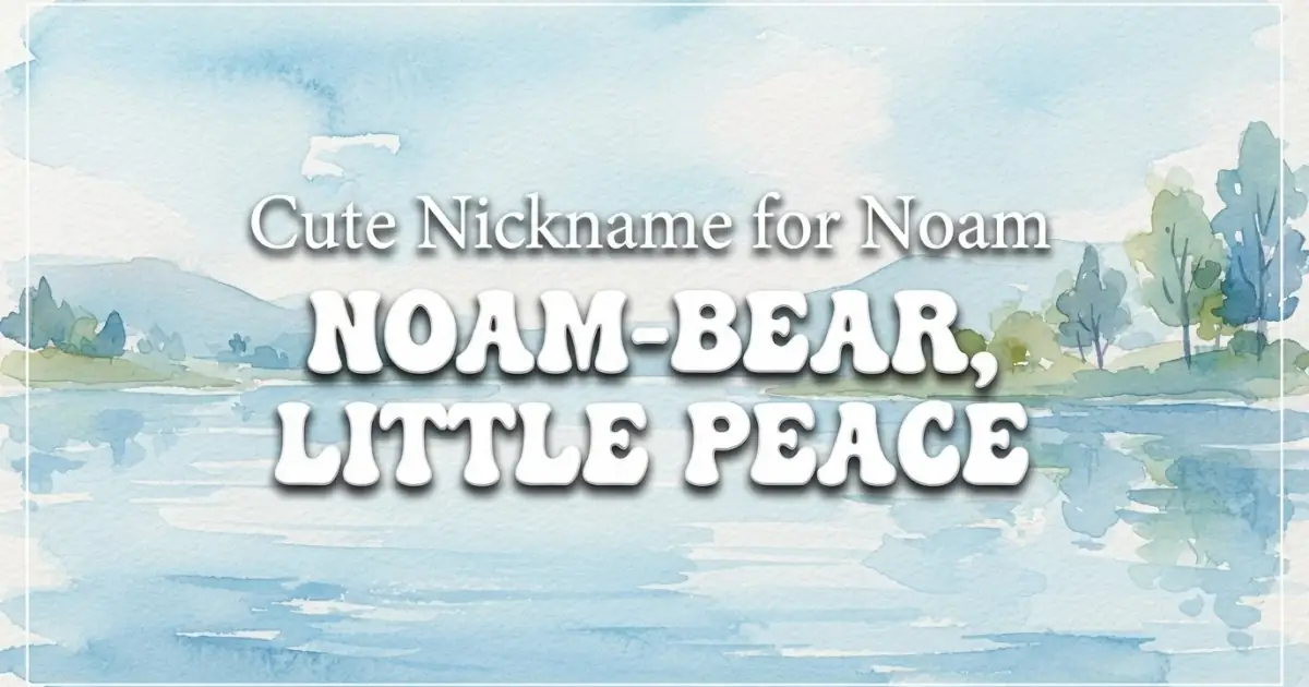Cute nickname for Noam: Noam-Bear, Little Peace