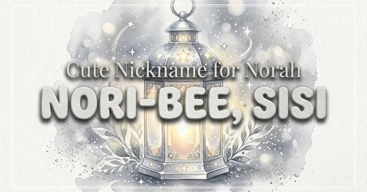 Cute nickname for Norah: Nori-bee, Sisi