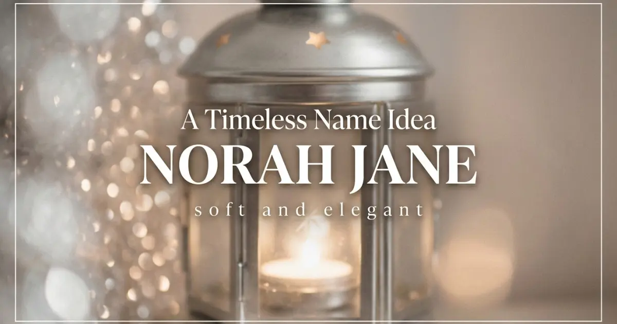 Middle name idea: Norah Jane - soft and elegant