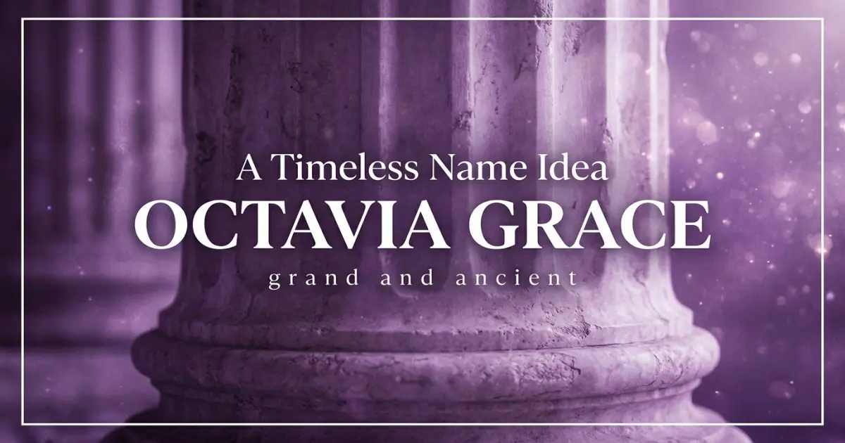 Middle name idea: Octavia Grace - grand and ancient