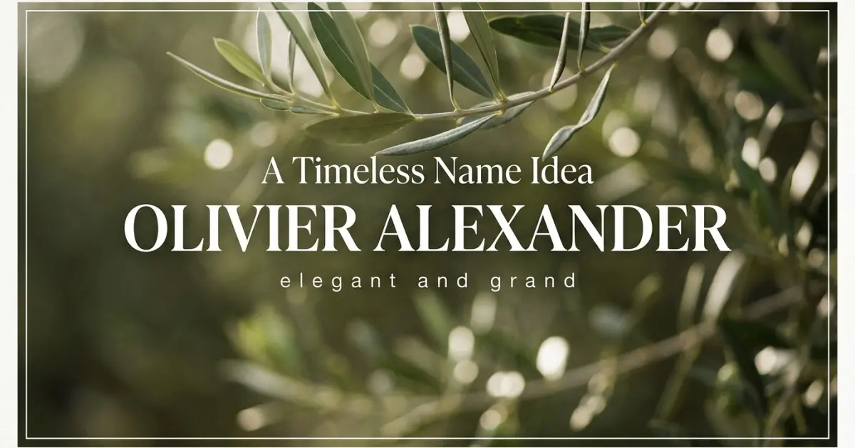 Middle name idea: Olivier Alexander - elegant and grand