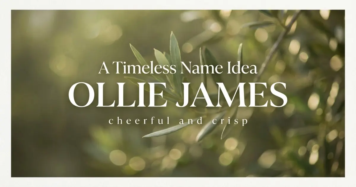Middle name idea: Ollie James - cheerful and crisp