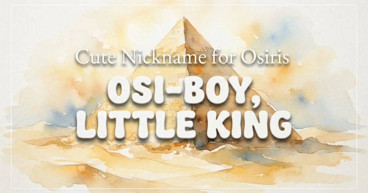 Cute nickname for Osiris: Osi-Boy, Little King