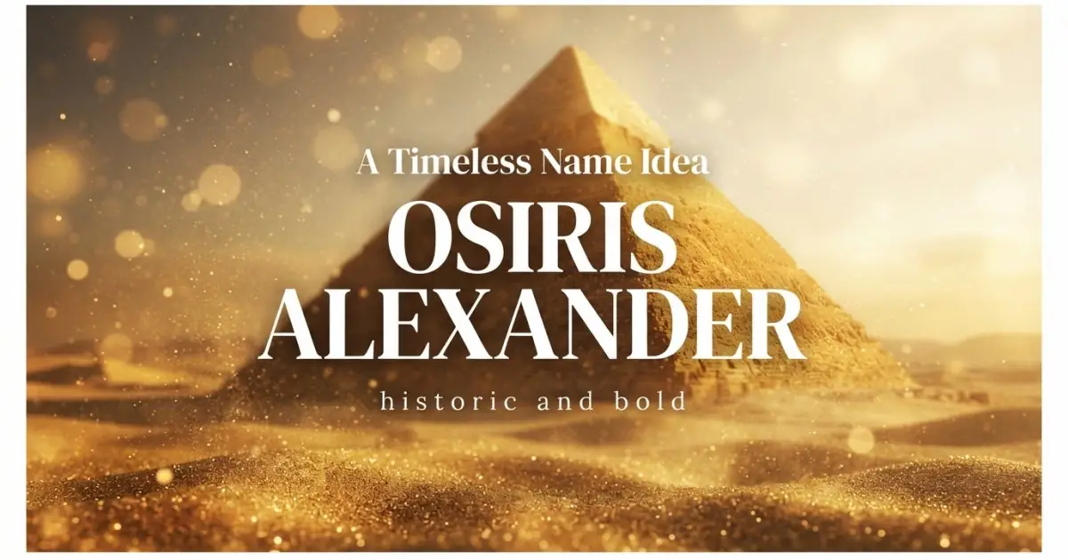 Middle name idea: Osiris Alexander - historic and bold