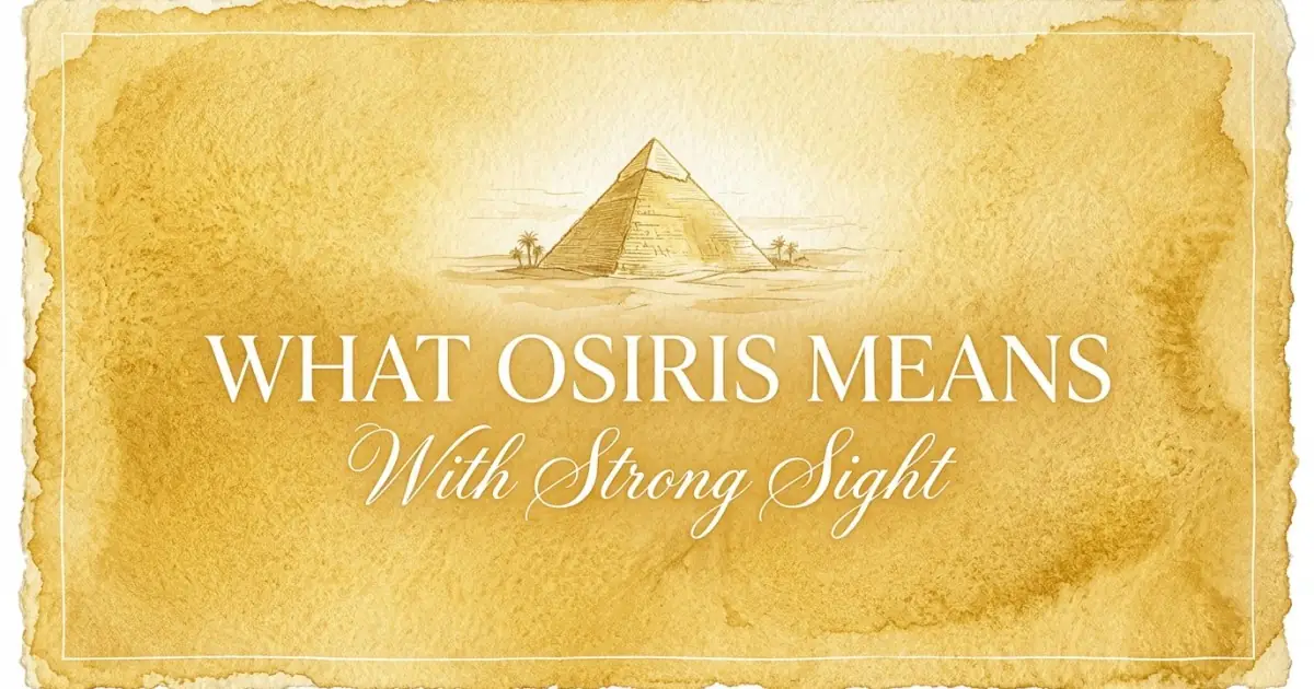 Osiris name meaning With Strong Sight