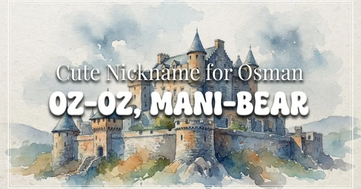Cute nickname for Osman: Oz-Oz, Mani-Bear