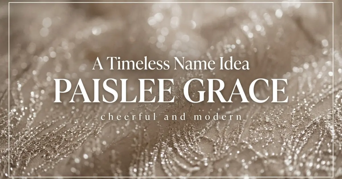 Middle name idea: Paislee Grace - cheerful and modern