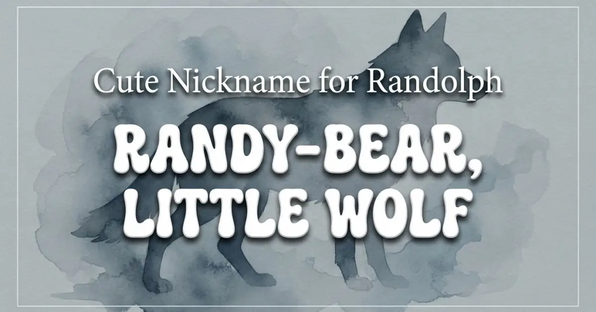 Cute nickname for Randolph: Randy-Bear, Little Wolf