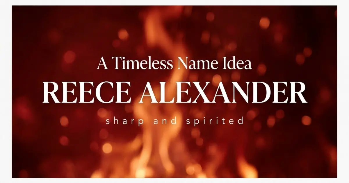 Middle name idea: Reece Alexander - sharp and spirited
