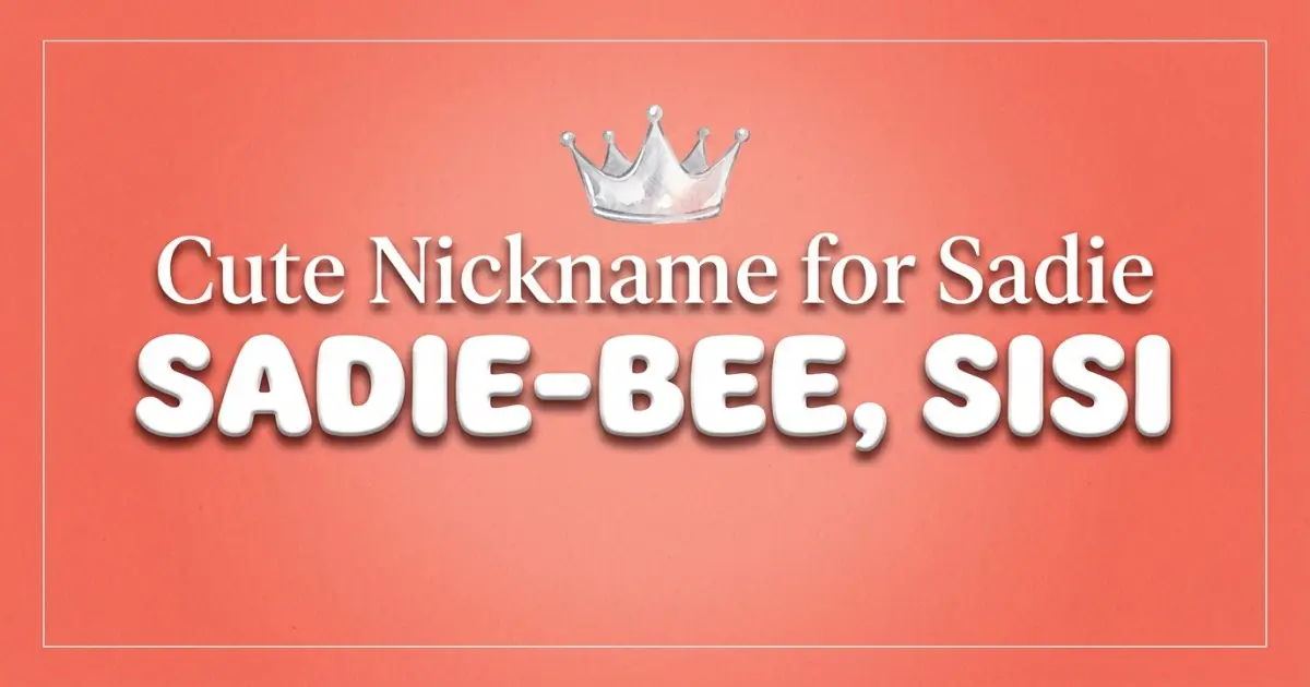 Cute nickname for Sadie: Sadie-bee, Sisi