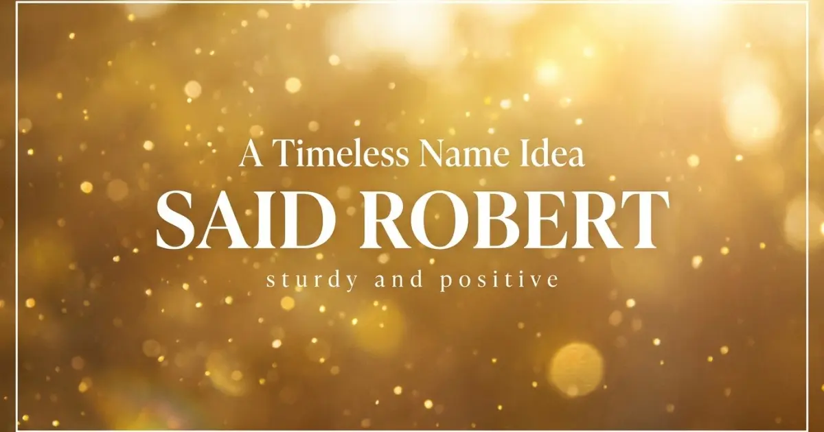 Middle name idea: Said Robert - sturdy and positive
