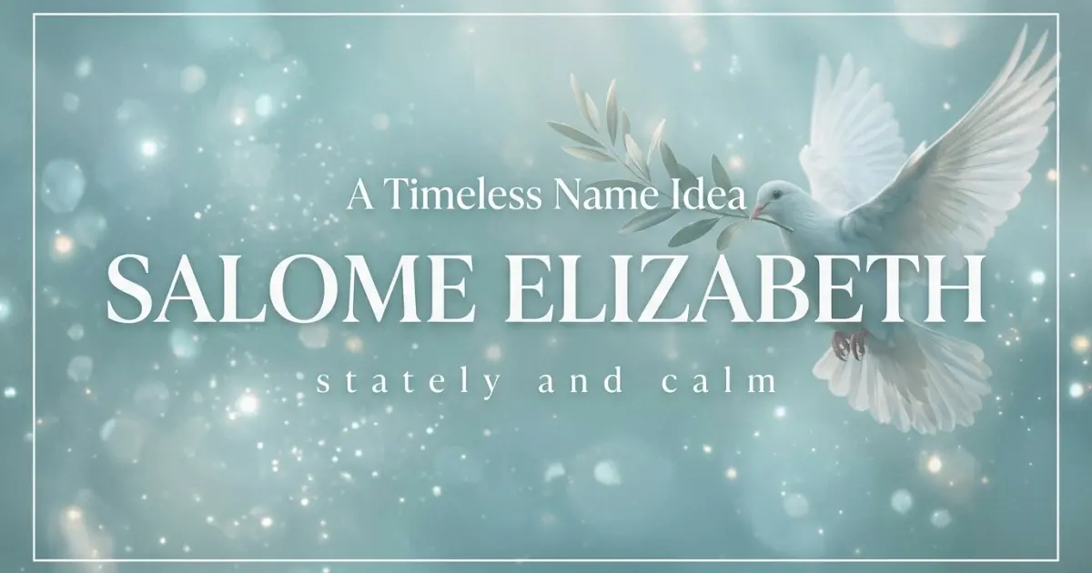 Middle name idea: Salome Elizabeth - stately and calm