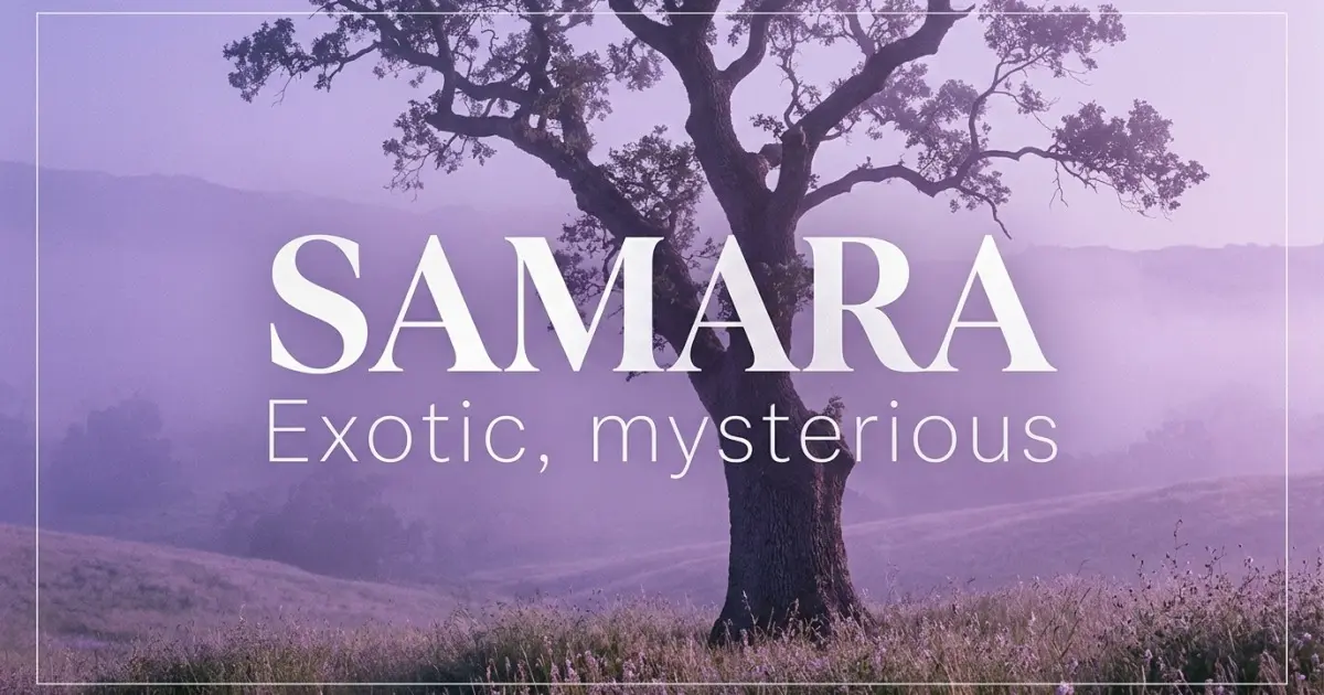 Samara name vibe: Exotic, mysterious