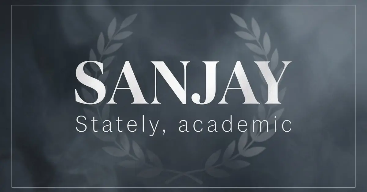Sanjay name vibe: Stately, academic