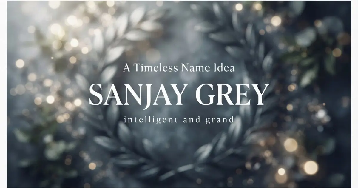 Middle name idea: Sanjay Grey - intelligent and grand