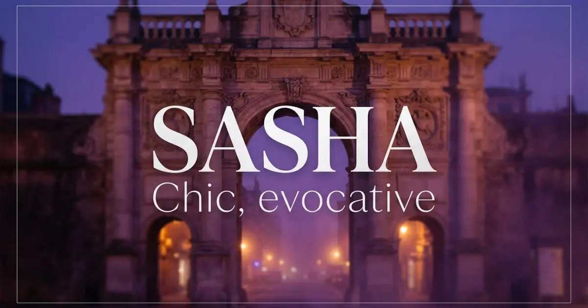 Sasha name vibe: Chic, evocative