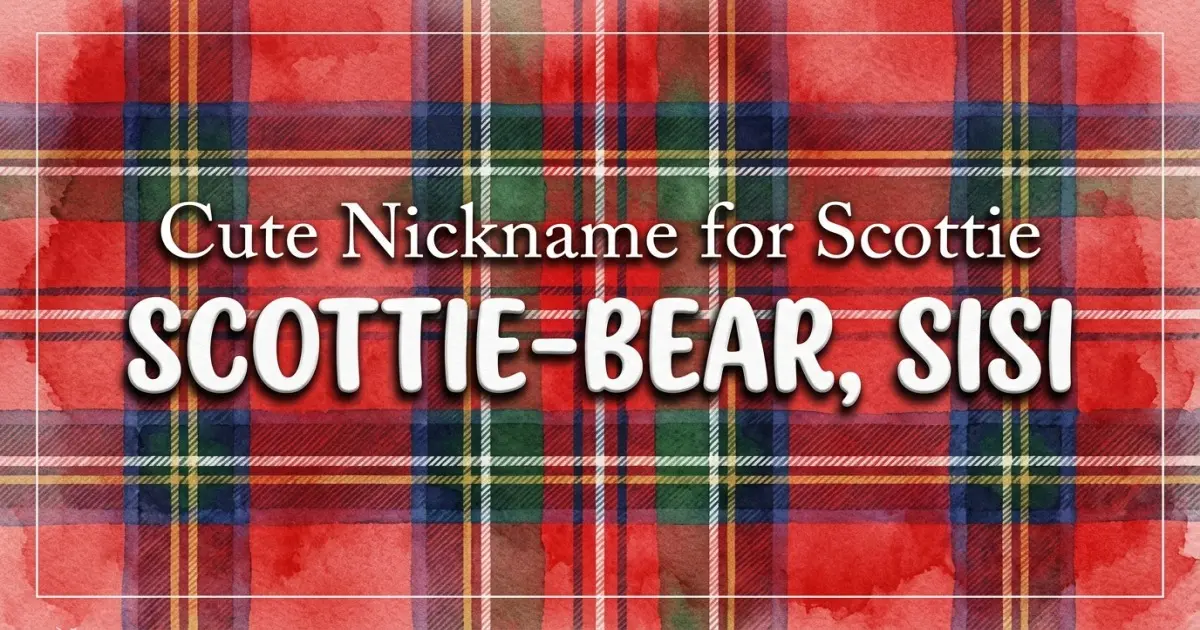 Cute nickname for Scottie: Scottie-bear, Sisi