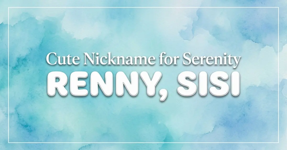 Cute nickname for Serenity: Renny, Sisi