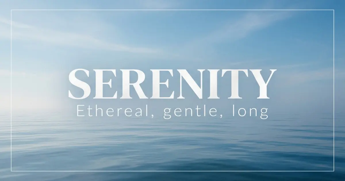 Serenity name vibe: Ethereal, gentle, long