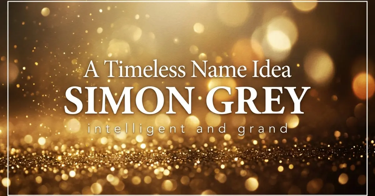 Middle name idea: Simon Grey - intelligent and grand