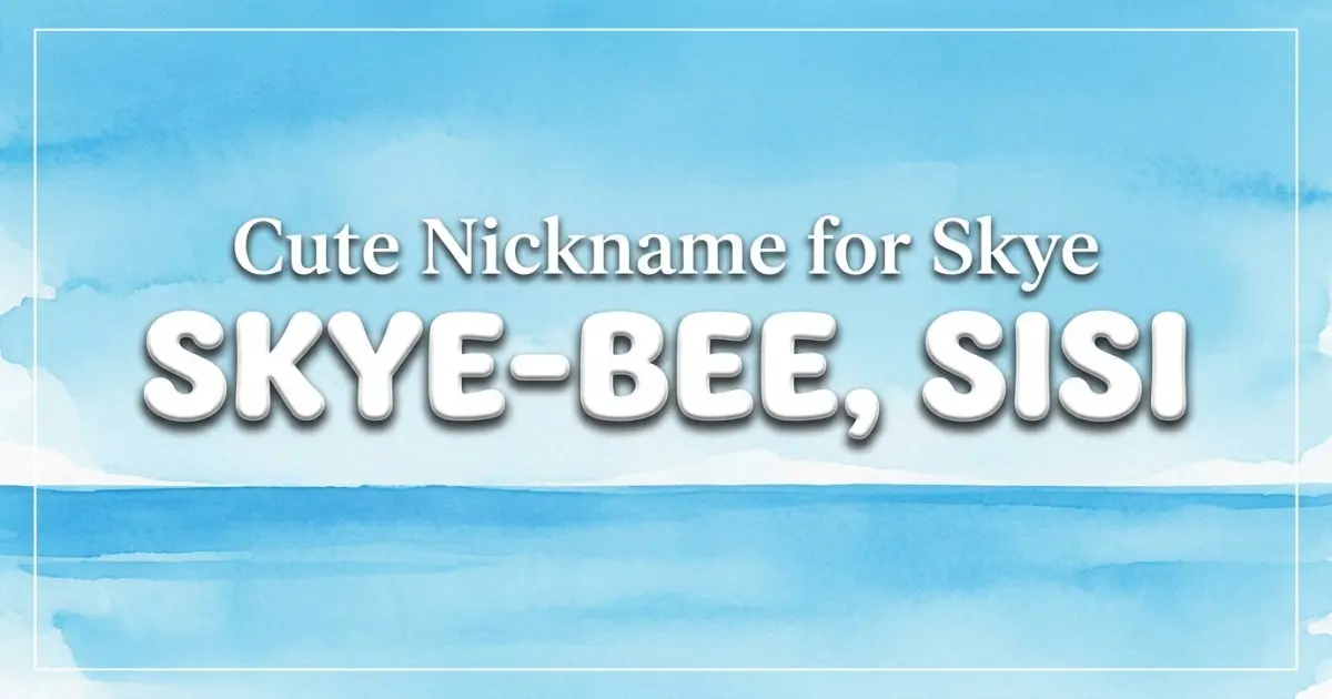 Cute nickname for Skye: Skye-bee, Sisi