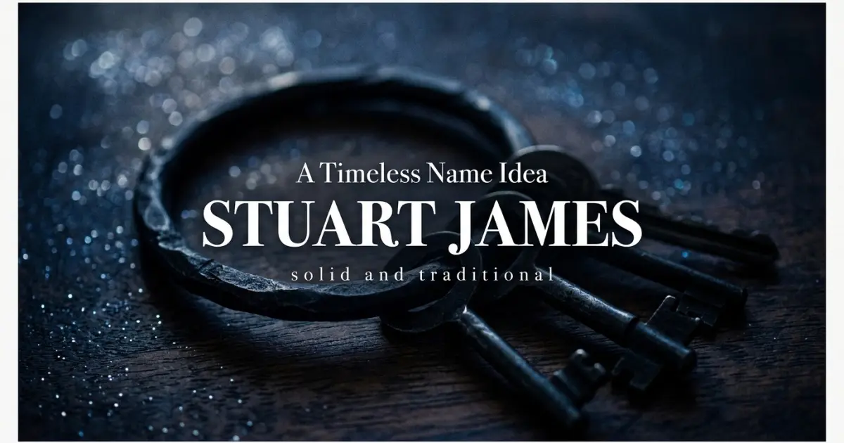Middle name idea: Stuart James - solid and traditional