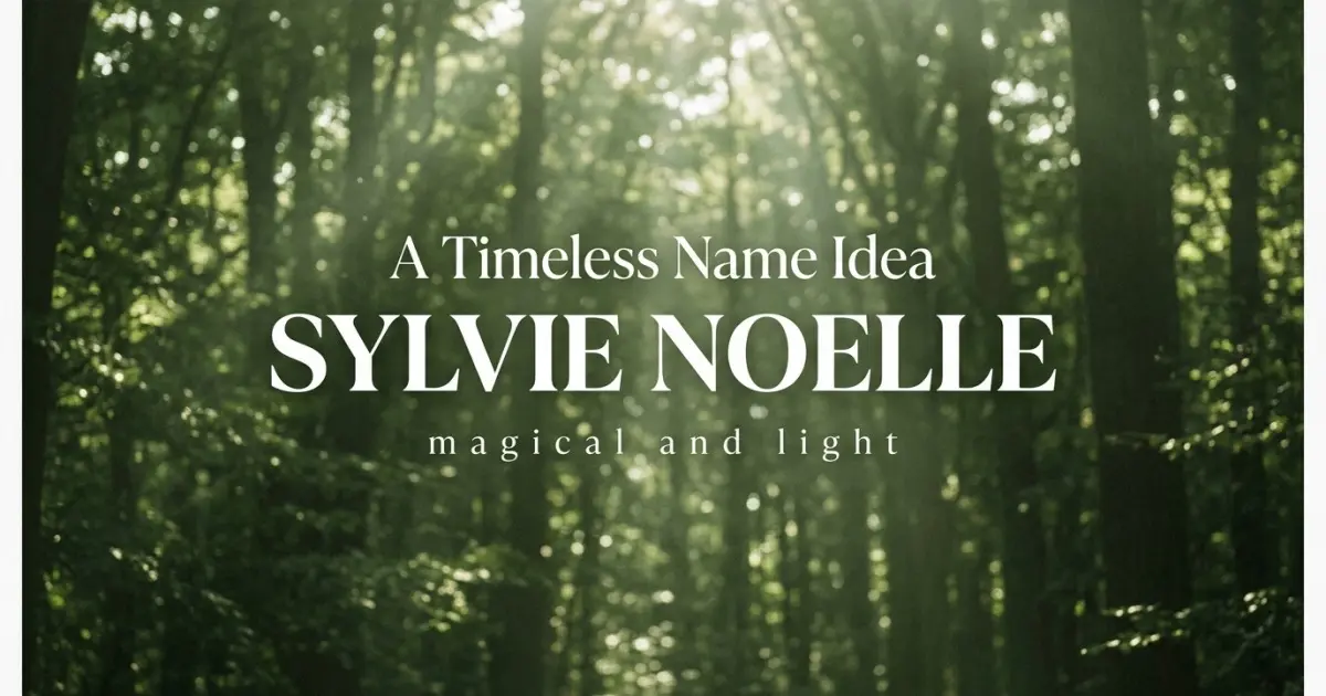 Middle name idea: Sylvie Noelle - magical and light