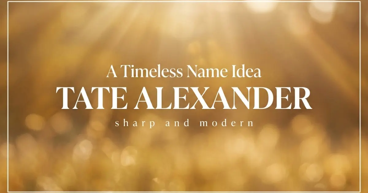Middle name idea: Tate Alexander - sharp and modern