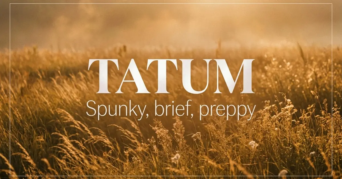 Tatum name vibe: Spunky, brief, preppy