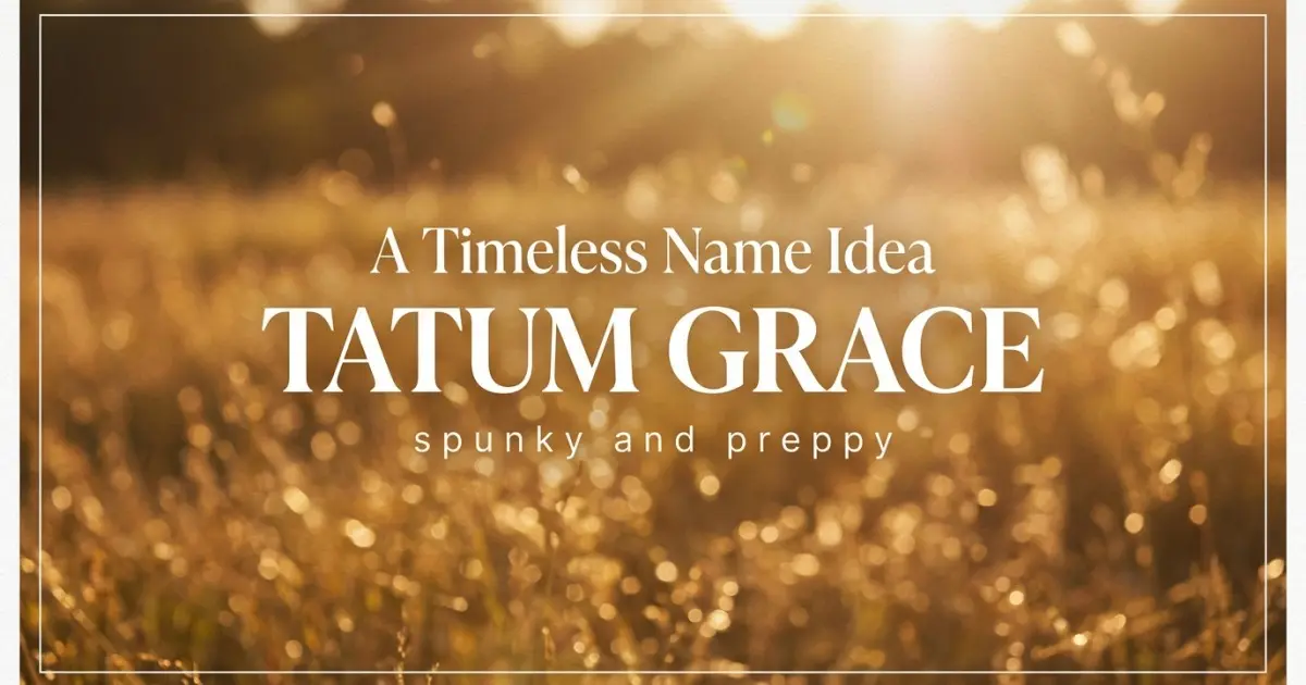 Middle name idea: Tatum Grace - spunky and preppy