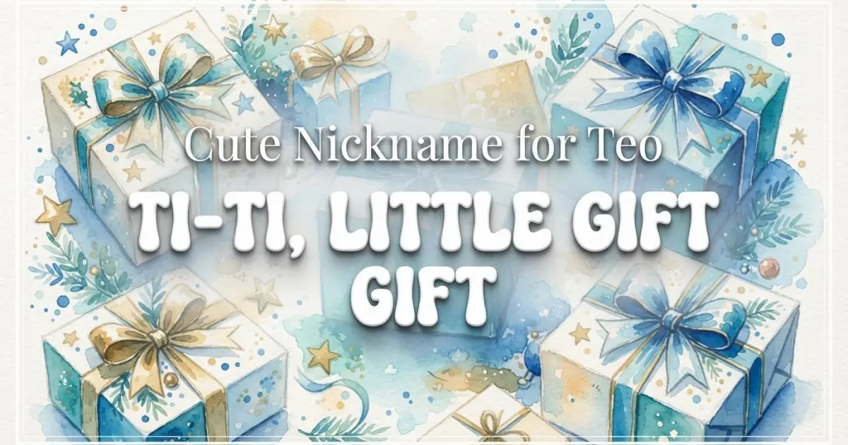 Cute nickname for Teo: Ti-Ti, Little Gift